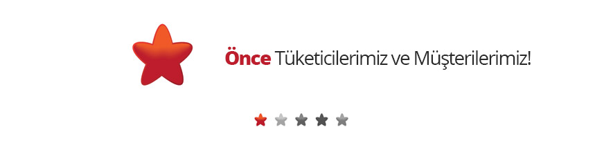 Önce Tüketicilerimiz ve Müşterilerimiz!